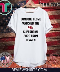 Someone I love watched the Kansas City Chiefs superbowl 2020 T-Shirt