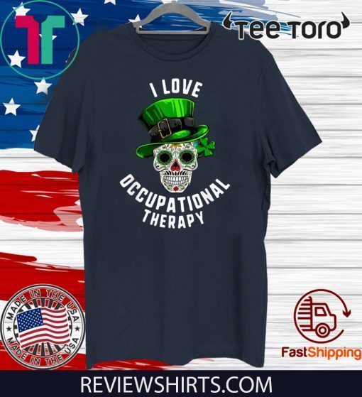 St Patrick's Day I Love Occupational Therapy Sugar Skull Dead Official T-Shirt