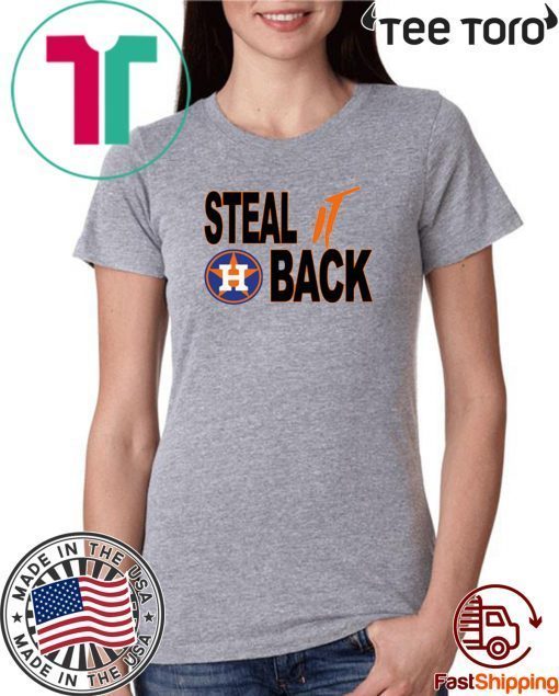 Steal It Back Funny Sarcastic Houston Astros World Series For T-Shirt