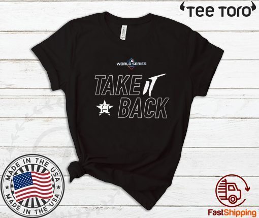 Take It Back Houston Astros - MLB World Series Shirts