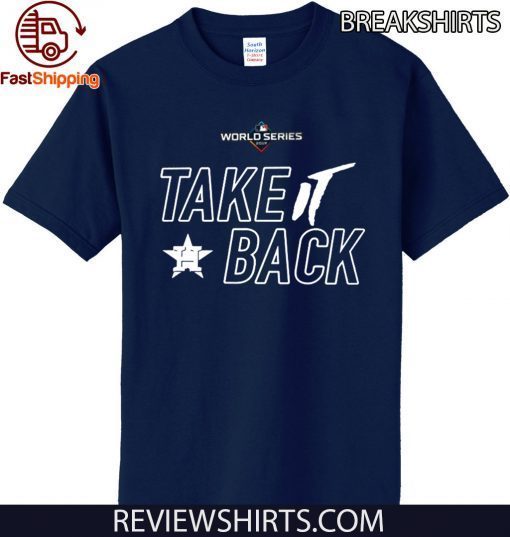 Take It Back Shirt Houston Astros - MLB World Series T-Shirt