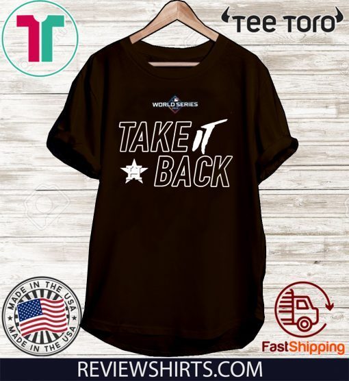 Take It Back Shirt Houston Astros - MLB World Series T-Shirt