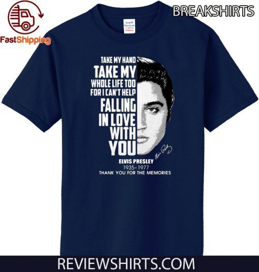 Take my hand take my whole life too for I can’t help falling with you Elvis Presley Official T-Shirt