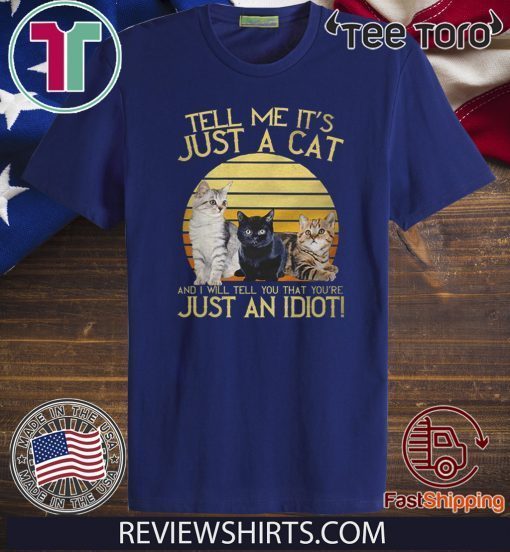 Tell me it’s just a cat and I will tell you that you’re just an Idiot vintage Official T-Shirt