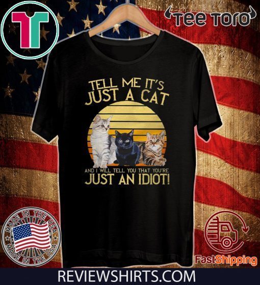 Tell me it’s just a cat and I will tell you that you’re just an Idiot vintage Official T-Shirt