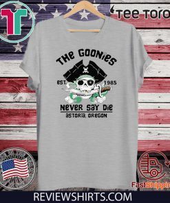 The Goonies Est 1985 Never Say Die Astoria Oregon Unisex T-Shirt