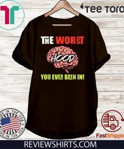 The Worst HOOD You Ever Been In 2020 T-Shirt