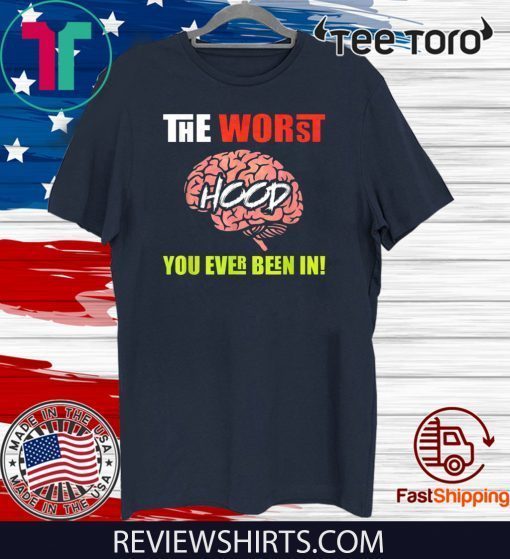 The Worst HOOD You Ever Been In 2020 T-Shirt