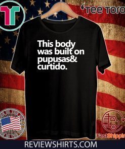 This body was built on pupusas and curtido Official T-Shirt
