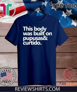 This body was built on pupusas and curtido Official T-Shirt