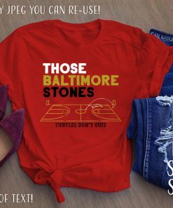 Those Baltimore Stones Shirt - Turtles Don't Quit T-Shirt