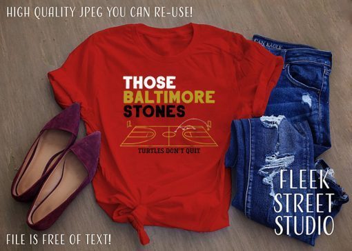 Those Baltimore Stones Shirt - Turtles Don't Quit T-Shirt