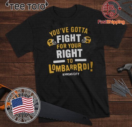 YOU’VE GOTTA FIGHT FOR YOUR RIGHT TO LOMBARDI KANSAS CITY CLASSIC T-SHIRT