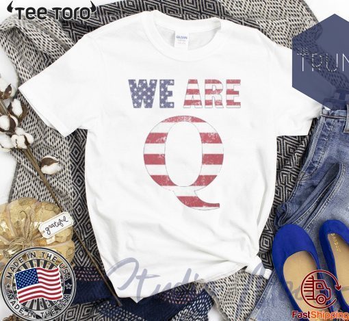 WWG1WGA 17 SHIRT WE ARE Q FOR T-SHIRT