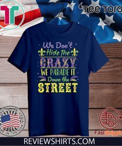 We Don't Hide the Crazy We Parade It Down the Street 2020 T-Shirt