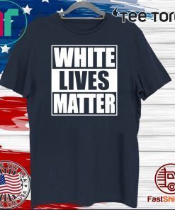 White Lives Matter 2020 T-Shirt