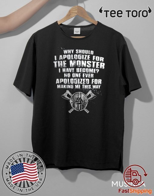 Why should i apologize for the monster i have become? Official T-Shirt