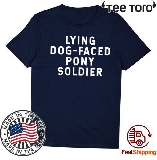 YOU'RE A LYING DOG FACED PONY SOLDIER Shirt - Biden Quote Tee Shirt