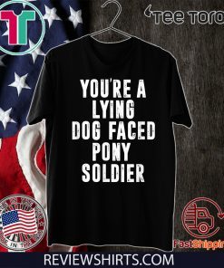 YOU'RE A LYING DOG FACED PONY SOLDIER Funny Biden Quote 2020 T-Shirt