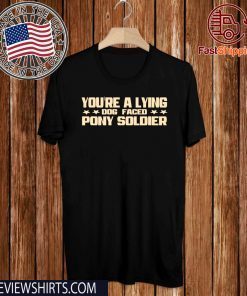 YOU'RE A LYING DOG FACED PONY SOLDIER Funny Biden Quote Meme 2020 T-Shirt