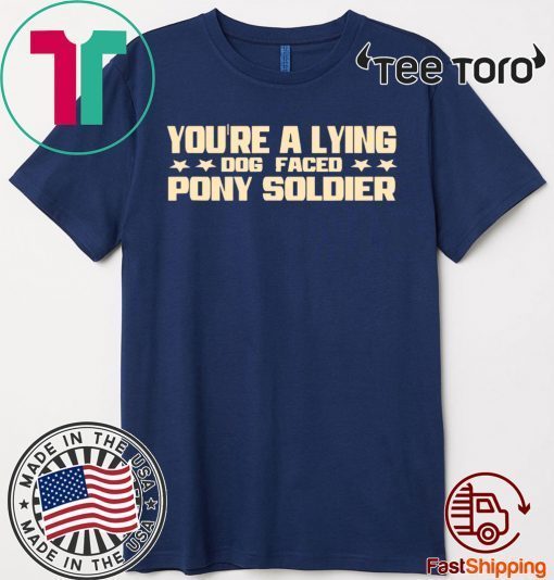 YOU'RE A LYING DOG FACED PONY SOLDIER Funny Biden Quote Meme 2020 T-Shirt