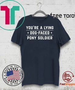 OFFICIAL YOU'RE A LYING DOG FACED PONY SOLDIER - Joe Biden Funny T-Shirt