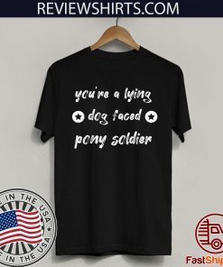 YOU'RE A LYING DOG FACED PONY SOLDIER Joe Biden Official T-Shirt