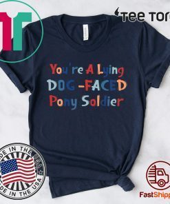 YOU'RE A LYING DOG FACED PONY SOLDIER 2020 T-SHIRT