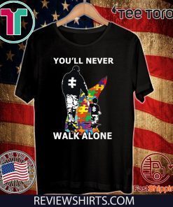 You'll Never Walk Alone Shirt - Autism Awareness T-Shirt