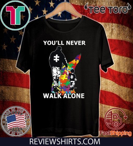 You'll Never Walk Alone Shirt - Autism Awareness T-Shirt