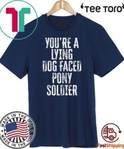 You're A Lying Dog Faced Pony Soldier Funny Biden Saying For T-Shirt