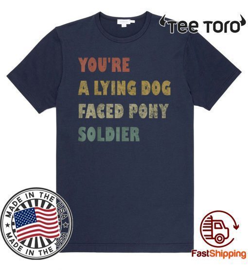 You're a Lying Dog-Faced Pony Soldier Funny Biden Vintage For T-Shirt