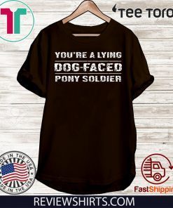 Original You're a Lying Dog-Faced Pony Soldier Joe Biden T-Shirt