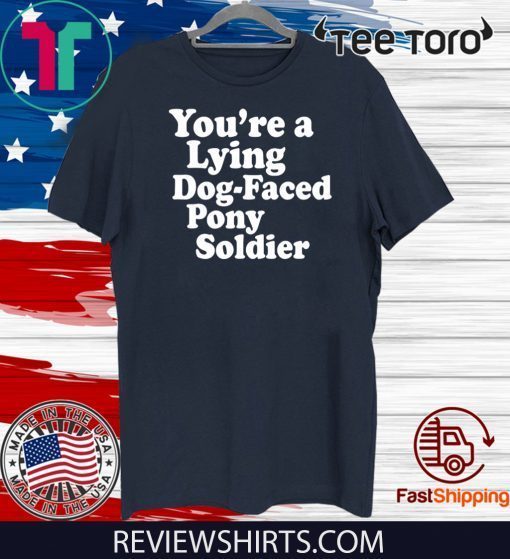 You're a Lying Dog-Faced Pony Soldier Joe Biden Meme Joke Shirt