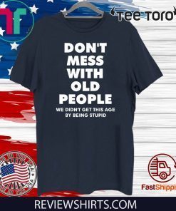 don't mess with old people for Father's Day Tee Shirt