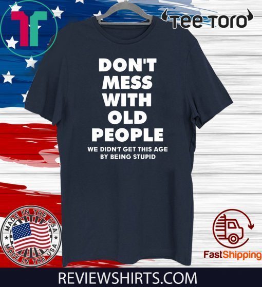 don't mess with old people for Father's Day Tee Shirt