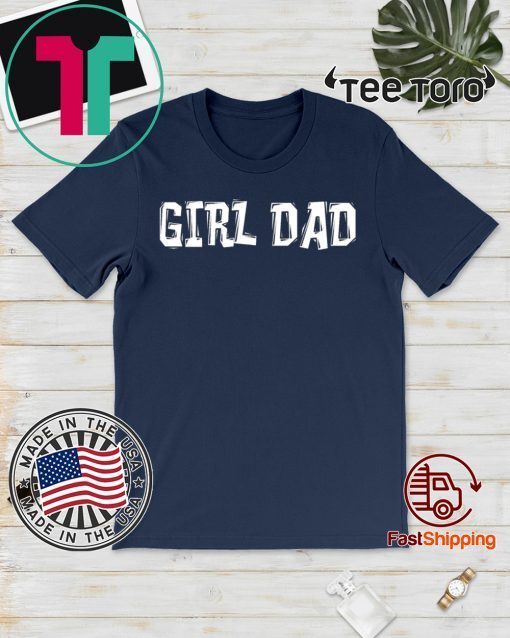 #girldad Girl Dad Father of Girls Hot T-Shirt