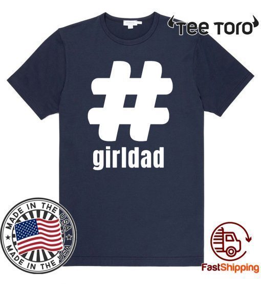 #girldad Girl Dad Father of Girls Limited Edition T-Shirt