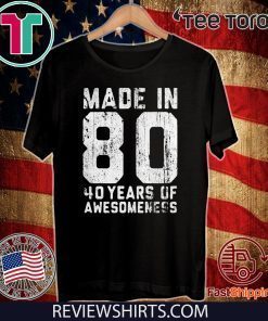 made in 80 40 years of awesomeness tee shirts