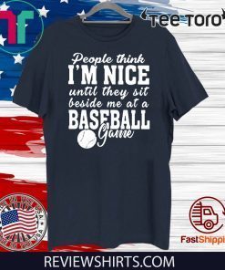 people Think I'm Nice Sit Beside Baseball Game Official T-Shirt