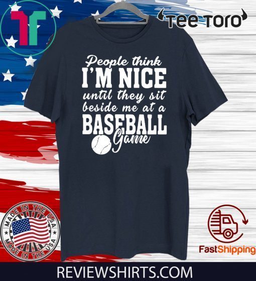 people Think I'm Nice Sit Beside Baseball Game Official T-Shirt