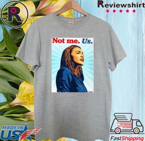 AOC NOT ME SHIRT – Alexandria O Cortez 2020 T-Shirt