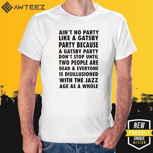 Ain’t No Party Like a Gatsby Party T-Shirt