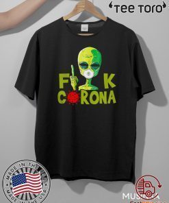 Alien Fuck Corona Covid 19 For T-Shirt