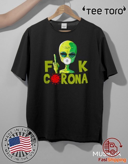 Alien Fuck Corona Covid 19 For T-Shirt