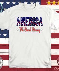 America We Stand Strong For T-Shirt