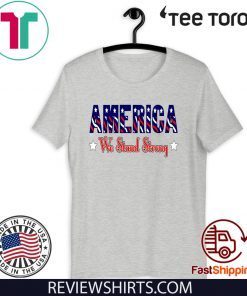 America We Stand Strong For T-Shirt