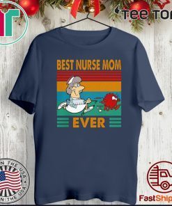 BEST NURSE MOM EVER VINTAGE COVID-19 SHIRTS