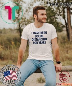 Hot I have been social distancing for years Official T-Shirt