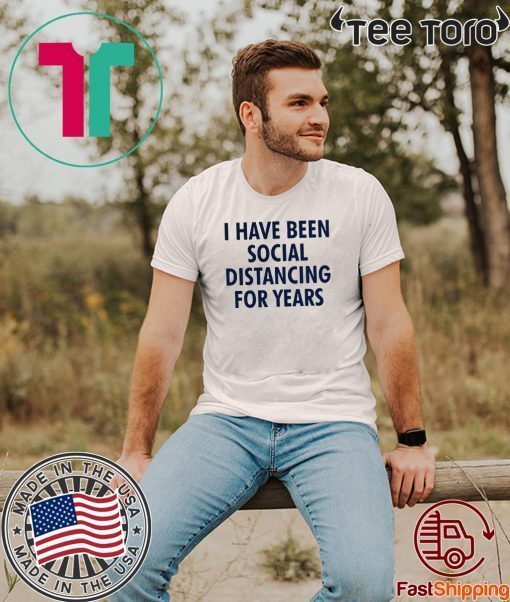 Hot I have been social distancing for years Official T-Shirt